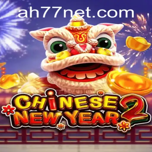 Exploring the Vibrant World of CHINESENEWYEAR2: A Fun-Filled Adventure with AH77